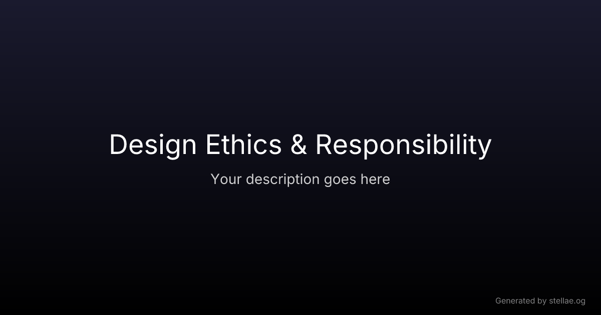 Design Ethics & Responsibility — UX Glossary | stellae.design
