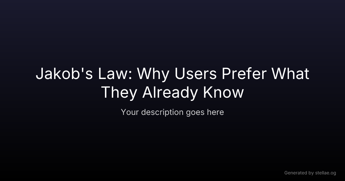 Jakob's Law: Why Users Prefer What They Already Know — stellae.design