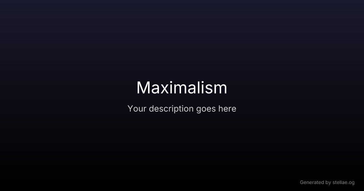 Maximalism — UX Glossary | stellae.design